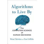 Algorithms to Live by: The Computer Science of Human Decisions