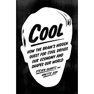 Cool: How the Brain&rsquo;s Hidden Quest for Cool Drives Our Economy and Shapes Our World