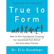 True to Form: How to Use Foundation Training for Sustained Pain Relief and Everyday Fitness