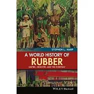 A World History of Rubber: Empire, Industry, and the Everyday
