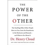 The Power of the Other: The Startling Effect Other People Have on You, from the Boardroom to the Bedroom and Beyond-and What to