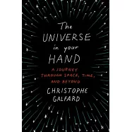 The Universe in Your Hand: A Journey Through Space, Time, and Beyond