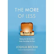 The More of Less: Finding the Life You Want Under Everything You Own