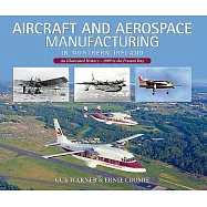 Aircraft and Aerospace Manufacturing in Northern Ireland: An Illustrated History - 1909 to the Present Day