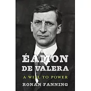 Éamon De Valera: A Will to Power