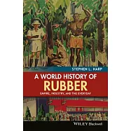 A World History of Rubber: Empire, Industry, and the Everyday