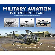 Military Aviation in Northern Ireland: An Illustrated History - 1913 to the Present Day