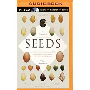 The Triumph of Seeds: How Grains, Nuts, Kernels, Pulses, and Pips Conquered the Plant Kingdom and Shaped Human History