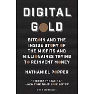 Digital Gold: Bitcoin and the Inside Story of the Misfits and Millionaires Trying to Reinvent Money
