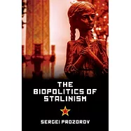 The Biopolitics of Stalinism: Ideology and Life in Soviet Socialism