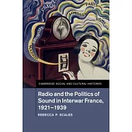 Radio and the Politics of Sound in Interwar France, 1921-1939