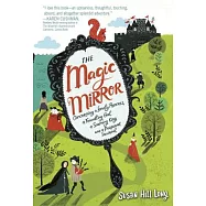 The Magic Mirror: Concerning a Lonely Princess, a Foundling Girl, a Scheming King ,and a Pickpocket Squirrel