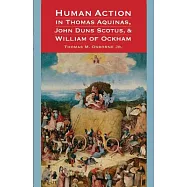Human Action in Thomas Aquinas, John Duns Scotus, & William of Ockham