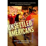 Unsettled Americans: Metropolitan Context and Civic Leadership for Immigrant Integration