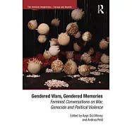 Gendered Wars, Gendered Memories: Feminist Conversations on War, Genocide and Political Violence