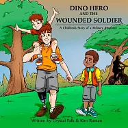 Dino Hero and the Wounded Soilder: A Children&rsquo;s Story of a Military Amputee