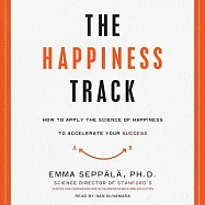 The Happiness Track: How to Apply the Science of Happiness to Accelerate Your Success; Library Edition