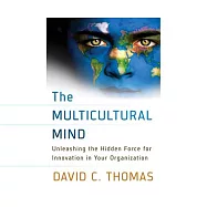 The Multicultural Mind: Unleashing the Hidden Force for Innovation in Your Organization