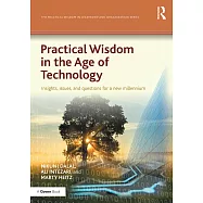 Practical Wisdom in the Age of Technology: Insights, issues, and questions for a new millennium