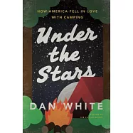 Under the Stars: How America Fell in Love With Camping