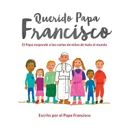 Querido Papa Francisco / Dear Pope Francis: El Papa responde a las cartas de niños de todo el mundo / The Pope Answers Letters f