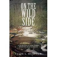 On the Wild Side: A Collection of Short Stories About the Great Outdoors