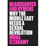 Headscarves and Hymens: Why the Middle East Needs a Sexual Revolution