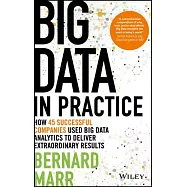Big Data in Practice: How 45 Successful Companies Used Big Data Analytics to Deliver Extraordinary Results