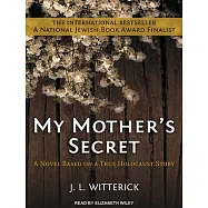 My Mother&rsquo;s Secret: Based on a True Holocaust Story