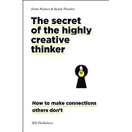 The Secret of the Highly Creative Thinker: How to Make Connections Others Don&rsquo;t