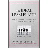 The Ideal Team Player: How to Recognize and Cultivate the Three Essential Virtues