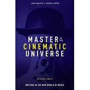Master of the Cinemactic Universe: The Secret Code to Writing for a World of New Media