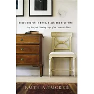 Black and White Bible, Black and Blue Wife: My Story of Finding Hope after Domestic Abuse