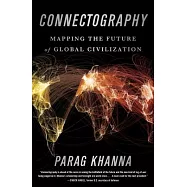 Connectography: Mapping the Future of Global Civilization