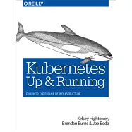 Kubernetes: Up and Running; Dive into the Future of Infrastructure