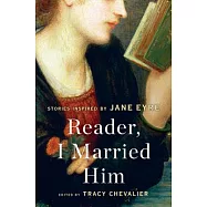 Reader, I Married Him: Stories Inspired by Jane Eyre