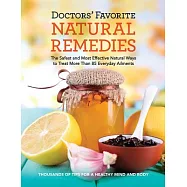 Doctors’ Favorite Natural Remedies: The Safest and Most Effective Natural Ways to Treat More Than 85 Everyday Ailments