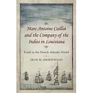 Marc-Antoine Caillot and the Company of the Indies in Louisiana: Trade in the French Atlantic World