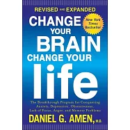 Change Your Brain, Change Your Life: The Breakthrough Program for Conquering Anxiety, Depression, Obsessiveness, Lack