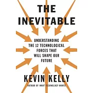 The Inevitable: Understanding the 12 Technological Forces That Will Shape Our Future