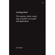 Getting Real: The Smarter, Faster, Easier Way to Build a Successful Web Application
