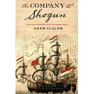 Company and the Shogun: The Dutch Encounter with Tokugawa Japan