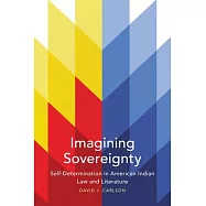 Imagining Sovereignty: Self-Determination in American Indian Law and Literature