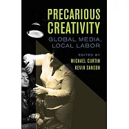 Precarious Creativity: Global Media, Local Labor