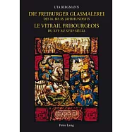 Die Freiburger Glasmalerei Des 16. Bis 18. Jahrhunderts / Le Vitrail Fribourgeois Du Xvie Au Xviiie Siècle