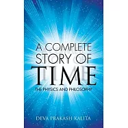 A Complete Story of Time: The Physics and Philosophy