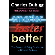 Smarter, Faster, Better: The Secrets of Being Productive in Life and Business