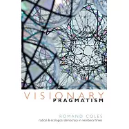 Visionary Pragmatism: Radical and Ecological Democracy in Neoliberal Times