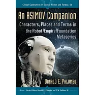 An Asimov Companion: Characters, Places and Terms in the Robot / Empire / Foundation Metaseries