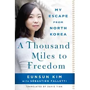 A Thousand Miles to Freedom: My Escape from North Korea